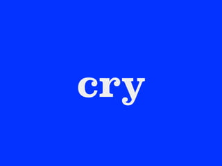 cry
 