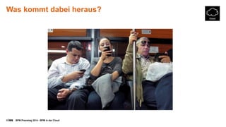 © BPM Praxistag 2014 - BPM in der Cloud 
Was kommt dabei heraus?  