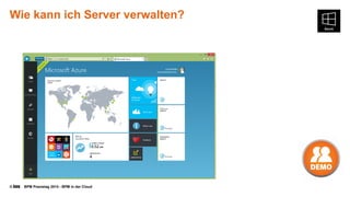 © BPM Praxistag 2014 - BPM in der Cloud 
WiekannichServer verwalten?  