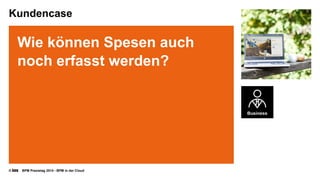 © BPM Praxistag 2014 - BPM in der Cloud 
Kundencase 
Wie können Spesen auch noch erfasst werden?  