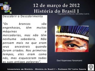 Organizado Por Ricardo Julio Jathay Laub Jr.




Davi Kopenawa Yanomami
 