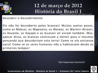 Organizado Por Ricardo Julio Jathay Laub Jr.




Davi Kopenawa Yanomami
 