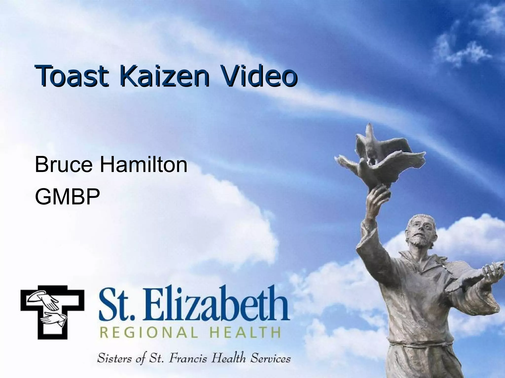 Toast Kaizen Video


Bruce Hamilton
GMBP
 
