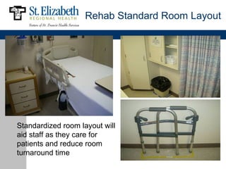 Rehab Standard Room Layout




Standardized room layout will
aid staff as they care for
patients and reduce room
turnaround time
 