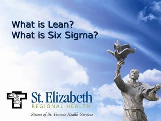 What is Lean?
What is Six Sigma?
 