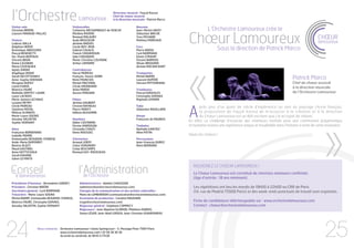 l’Orchestre                                     Lamoureux
                                                                          Directeur musical : Fayçal Karoui
                                                                          Chef de chœur associé
                                                                          à la direction musicale : Patrick Marco

Violon solo                                Violoncelles                                    Bassons
                                                                                                                                L’Orchestre Lamoureux crée le

                                                                                                                    Chœur Lamoureux
Christian BRIÈRE                           Catherine ARCHAMBAULT de VENCAY                 Jean-Michel JAVOY
Laurent MANAUD-PALLAS                      Marlène RIVIERE                                 Sébastien WACHE

Violons
                                           Renaud MALAURY
                                           Aude BRASSEUR
                                                                                           Yves PICHARD
                                                                                           Mathieu MOREAUD
                                                                                                                                                                                                         CHŒUR
Ludovic BALLA                              Jérémie BADUEL                                                                                                                                                lamoureux
Delphine HERVÉ                             Cécile BOY-RIVA                                 Cors
                                                                                                                                      Sous la direction de Patrick Marco




                                                                                                                    «
Dominique ABIHSSIRA                        Gabriel CASALIS                                 Pierre BADOL
Pascal BENEDETTI                           Franck CHOUKROUN                                Cyril NORMAND
Ha-Thanh BERTAUX                           Julie CHOUQUER                                  Karim STRAHM
Vincent BRUN                               Marie-Christine COLMONE                         Florent BARROIS
Diana CAZABAN                              Arthur LAMARRE                                  Olivier BROUARD
Maria CISZEWSKA                                                                            Jérôme ROCANCOURT
Agnès DAVAN                                Contrebasses
Angélique DEBAY                            Hervé MOREAU                                    Trompettes
Sarah DECOTTIGNIES
Anne-Sophie DHENAIN
                                           François-Xavier SERRI
                                           Rémi FRANCOIS
                                                                                           Michel BARRÉ
                                                                                           Laurent DUPÉRÉ                                                                                Patrick Marco
Morgane DUPUY                              Michel FRECHINA                                 Vincent MITTERRAND                                                                            Chef de chœur associé
Lionel EVANS                               Cécile GRONDARD                                                                                                                               à la direction musicale
Béatrice FAURÉ                             Anita PARDO                                     Trombones
Nathalie GRIFFET-LAURE                     Aurore PINGARD                                  Pascal GONZALES                                                                               de l’Orchestre Lamoureux
Laure LACROIX                                                                              Christophe GERVAIS
Marie-Jeanne LECHAUX                       Flûtes                                          Raphaël LEMAIRE
Lysiane METRY                              Jérôme GAUBERT



                                                                                                                    A

                                                                                                                                                                                                             »
Cécile MOREAU                              Christel RAYNEAU                                Tuba                           près plus d’un quart de siècle d’expérience au sein du paysage choral français,
Sandrine MOYAL                             Pierre MONTY                                    Sébastien ROUILLARD
Mélissa SCHNEPS                            Hélène DUSSERRE                                                                la proposition de Fayçal Karoui de m’associer à la création et à la direction
Marie-Laure SOGNO                                                                          Harpe                          du Chœur Lamoureux est un défi excitant que j’ai accepté de relever.
Anoulay VALENTIN                           Hautbois                                        Françoise de MAUBUS
Sophie VERNANT                             Didier COSTARINI
                                                                                                                    En effet, ce challenge d’associer des chanteurs motivés pour une communion polyphonique
                                           Florine HARDOUIN                                Timbales                 et humaine restera une expérience unique et inoubliable dans l’histoire si riche de cette institution.
Altos                                      Christelle CHAIZY                               Nathalie GANTIEZ
Françoise BORDENAVE                        Denis ROUSSEL                                   Aline POTIN
Isabelle PIERRE                                                                                                     Hauts les chœurs !
Emmanuelle DEAUDON-STANESE                 Clarinettes                                     Percussions
Aude-Marie DUPERRET                        Arnaud LEROY                                    Jean-François DUREZ
Beatrix ALOZY                              Claire VERGNORY                                 Rémi BERNARD
Maud GASTINEL                              Cindy DESCAMPS
Anne GOTTSCHALK                            Renaud GUY-ROUSSEAU
Sarah KAHANE
Julien LO PINTO



Conseil                                         l’Administration
                                                                                                                       REJOIGNEZ LE CHŒUR LAMOUREUX !
le
                                                                                                                       Le Chœur Lamoureux est constitué de choristes amateurs confirmés
     d’administration                              de l’Orchestre                                                      (âge d’entrée : 18 ans minimum).
Présidente d’honneur : Bernadette GARDEY        Administratrice : Adeline CHAUSSON
Président : Christian BRIÈRE                    (administration@orchestrelamoureux.com)                                Les répétitions ont lieu les mardis de 19h00 à 22h00 au CRR de Paris
Secrétaire général : Cyril NORMAND              Chargée de la communication et des actions culturelles :               (14, rue de Madrid 75008 Paris) et des week-ends ponctuels de travail sont organisés.
Trésorière : Marie-Laure SOGNO                  Marie de LOMBARDON (communication@orchestrelamoureux.com)
Michel BARRÉ, Emmanuelle DEAUDON-STANESE,       Assistante de production : Caroline MAUGARD
Béatrice FAURÉ, Christophe GERVAIS,             (regie@orchestrelamoureux.com)                                         Fiche de candidature téléchargeable sur : www.orchestrelamoureux.com
Anoulay VALENTIN, Sophie VERNANT                Régisseur général : Stéphane COMMECY                                   Contact : chœur@orchestrelamoureux.com
                                                Régisseurs : Jean-Baptiste GLORIOD, Philémon DUBOIS,
                                                Simon LÉGER, Jean-Noël LEROUX, Jean-Christian USANDIVARAS




24               Nous contacter : 	Orchestre Lamoureux • Usine Springcourt - 5, Passage Piver 75011 Paris
                 	
                 	
                                   www.orchestrelamoureux.com • 01 58 39 30 30
                                   du lundi au vendredi, de 9h45 à 17h30                                                                                                                                      25
 