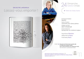 ORCHESTRE LAMOUREUX
                                                                     24              Dimanche
                                                                                     MARS • 17h00

Laissez-vous emporter !                                                         Théâtre des Champs-Élysées




                                                                      Emmanuel Chabrier
                                                                      España
                                                                      Francis Poulenc
                                                                      Concerto pour deux pianos
                                                                      Philippe Hersant
                                                                      Mort d’Heathcliff
                                                                      Ernest Chausson
                                                                      Symphonie en si bémol majeur

                                                                      Fayçal Karoui Direction
                                                                      Hélène Mercier Piano
                                                                      Frank Braley Piano




                                                    À 16h00      Rencontre de 30 min dans la grande salle
                                                                 du Théâtre des Champs-Élysées
                                                                 avec le chef d’orchestre et le compositeur invité.
                                                                 Sans réservation, sur présentation du billet




                            Abonnement auprès de l’Orchestre Lamoureux p.30
                            Réservation de billets à l’unité auprès du Théâtre des Champs-Élysées,
                            (tarifs de 5 à 40 €) p.33                                                          11
 