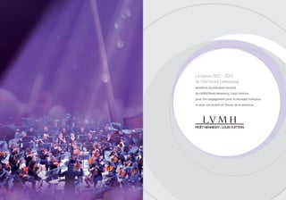 La saison 2012 - 2013
de l’Orchestre Lamoureux
bénéficie du mécénat musical
de LVMH/Moët Hennessy. Louis Vuitton,
pour son engagement pour la musique française
et pour son action en faveur de la jeunesse.
 