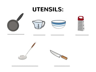 UTENSILS:
__________ _________________________
______________________
___________
_____________
 