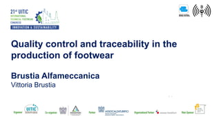 Quality control and traceability in the
production of footwear
Brustia Alfameccanica
Vittoria Brustia
 