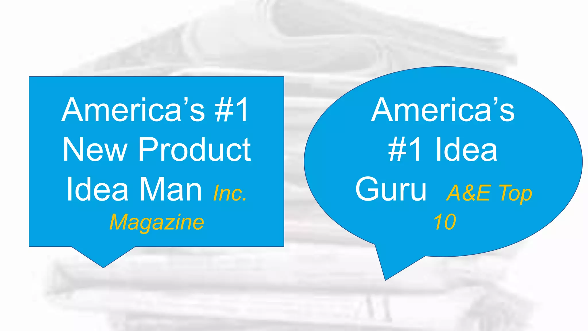 America’s
#1 Idea
Guru A&E Top
10
America’s #1
New Product
Idea Man Inc.
Magazine
 