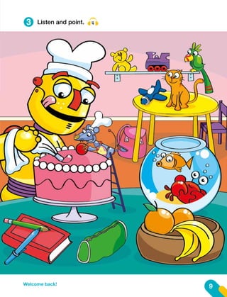 9
Welcome back!
3 Listen and point. 4
 