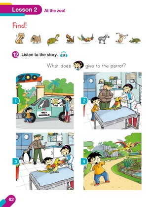 Lesson 2 At the zoo!
Find!
Listen to the story. 37
	 What does give to the parrot?
1 2
3 4
12
62
 