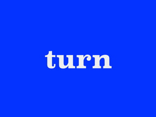 turn
 