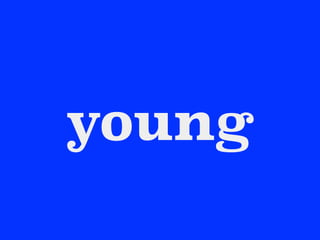 young
 