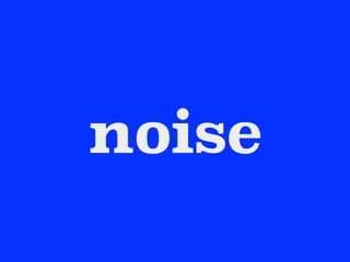 noise
 