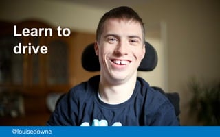 Sell a carLearn to
drive
@louisedowne
 