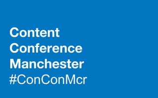Content
Conference
Manchester
#ConConMcr
 
