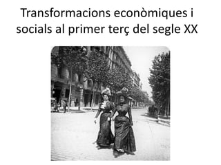 Transformacions econòmiques i socials al primer terç del segle XX 