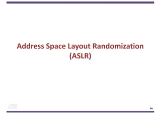 Address Space Layout Randomization
(ASLR)
64
 