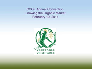 CCOF Annual Convention: Growing the Organic Market February 19, 2011 