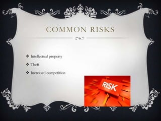 COMMON RISKS
 Intellectual property
 Theft
 Increased competition
 