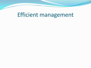 Efficient management
 