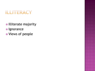  Illiterate majority
 Ignorance
 Views of people
 