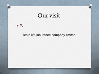 Our visit
O To
state life insurance company limited
 