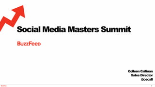 1
Social Media Masters Summit
Colleen Callinan
Sales Director
@cecall
 