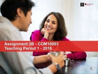 Assignment 2B - COM10003
Teaching Period 1 - 2016
 