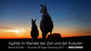 Agilität im Wandel der Zeit und der Kulturen
Bernd Schiffer — Keynote XP Days Germany 2017 —
 