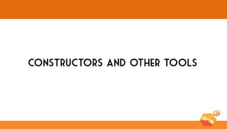 Constructors and Other Tools  