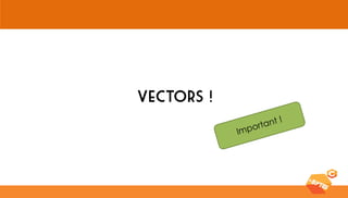 Vectors !  