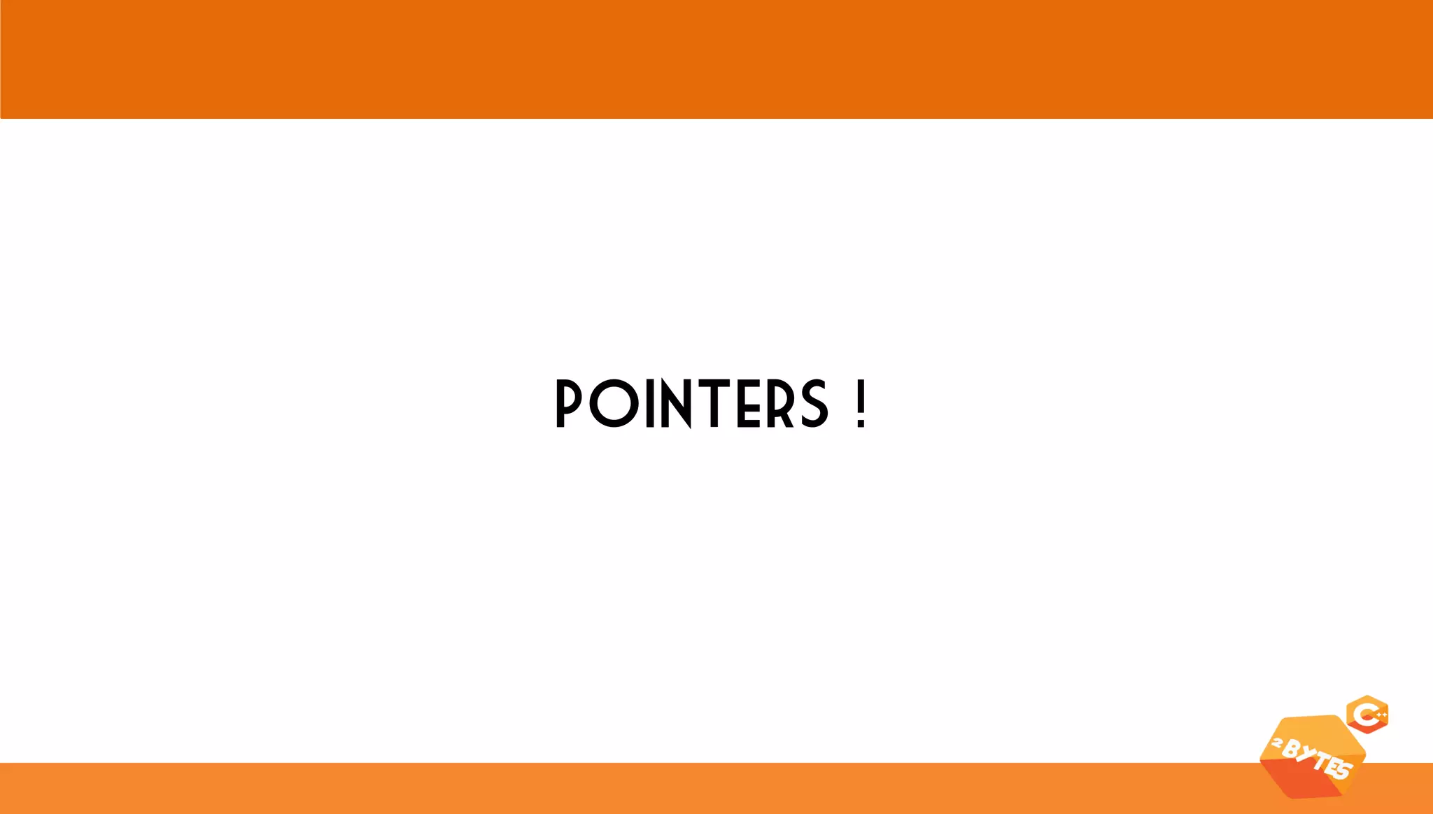 Pointers !  