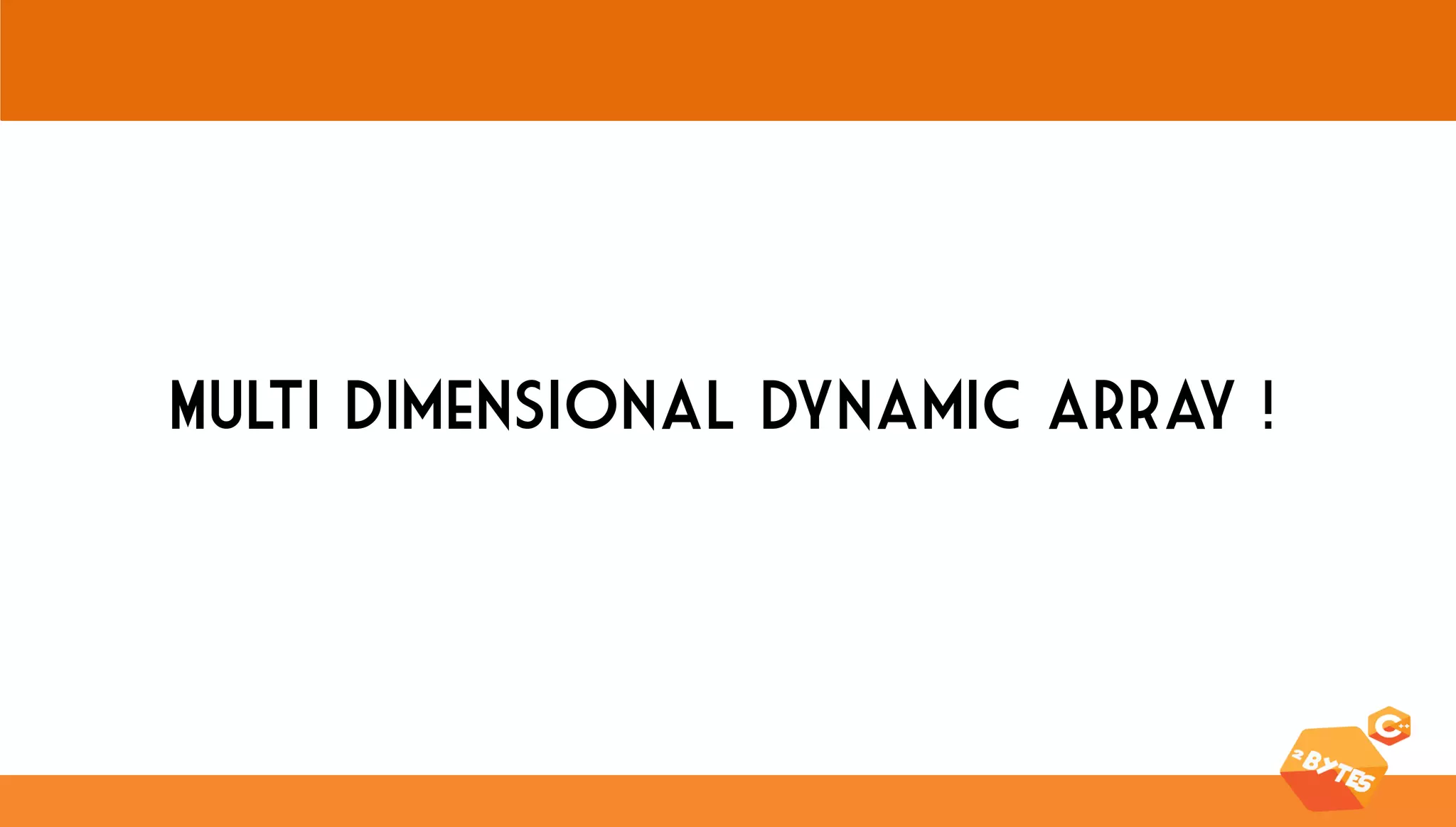 Multi dimensional dynamic array !  