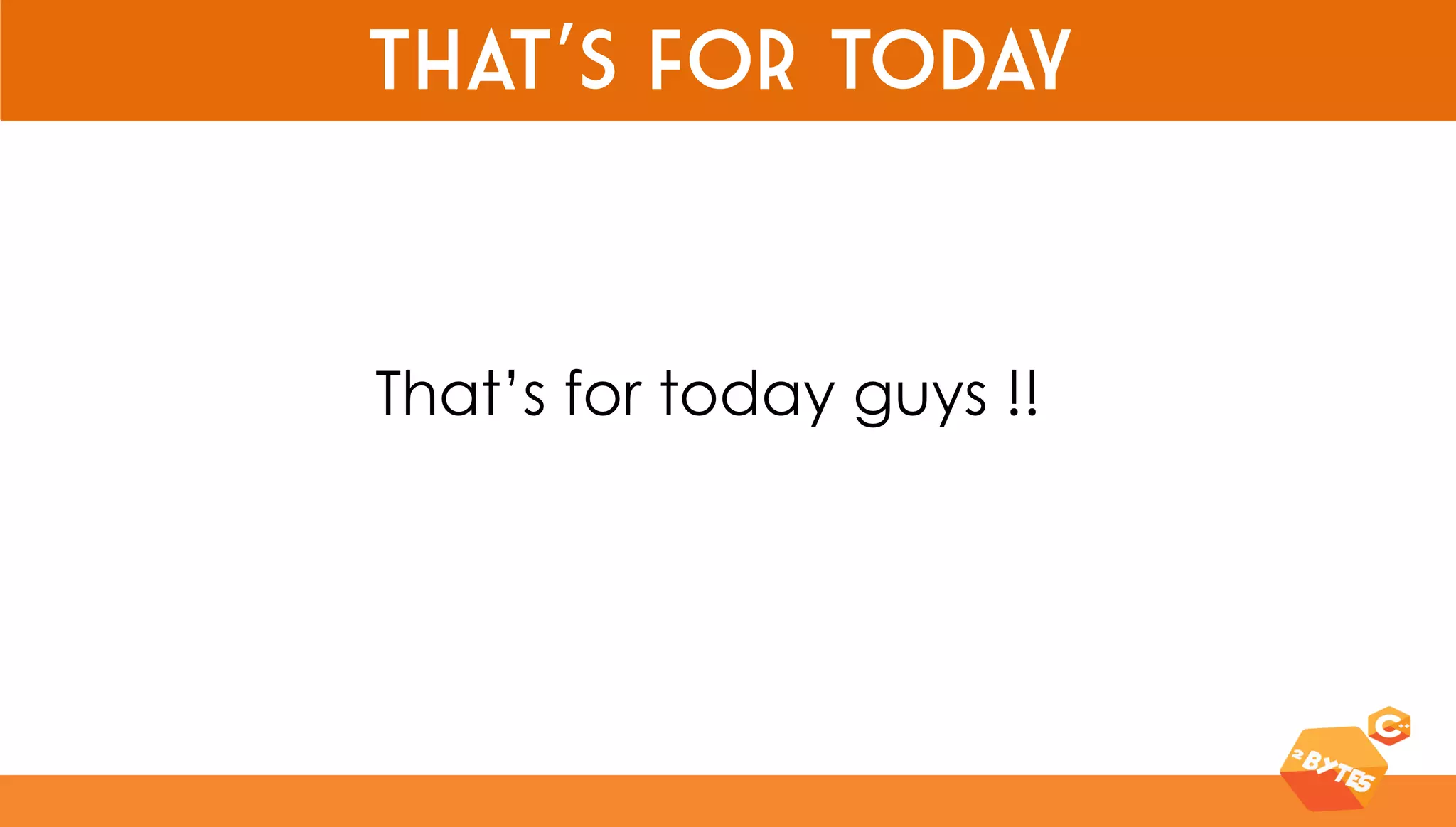 That’s for today 
That’s for today guys !! 
 