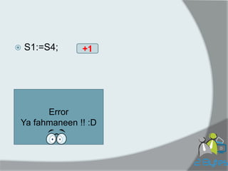 S1:=S4; 
+1 
Error 
Ya fahmaneen !! :D  