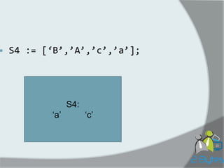S4 := [‘B’,’A’,’c’,’a’]; 
S4: 
„a‟ „c‟  