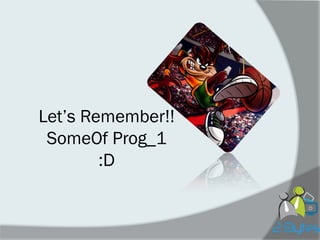 Let’s Remember!! SomeOf Prog_1 :D  