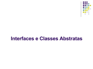 Interfaces e Classes Abstratas 