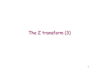 1
The Z transform (3)
 