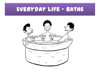 Everyday Life - Baths
 