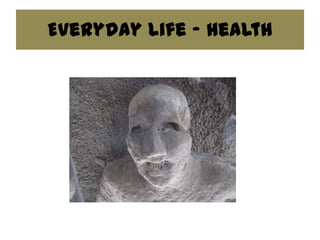 Everyday Life - Health
 