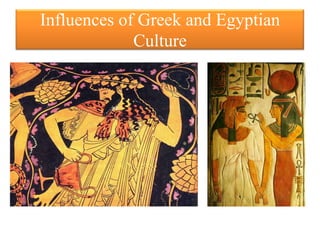 Influences of Greek and Egyptian
             Culture
 
