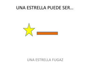 UNA ESTRELLA PUEDE SER…UNA ESTRELLA FUGAZ