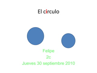 El circulo Felipe 2c Jueves 30 septiembre 2010 