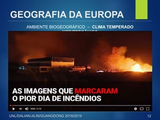 UNL/DALIAN/JILIN/GUANGDONG 2018/2019
GEOGRAFIA DA EUROPA
AMBIENTE BIOGEOGRÁFICO – CLIMA TEMPERADO
MEDITERRÂNICO
12
 
