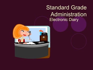 Standard Grade Administration Electronic Diary  