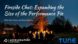 Fireside Chat: Expanding the
Size of the Performance Pie
With Bob Glazer and Brian Marcus
07/29/2018
 
